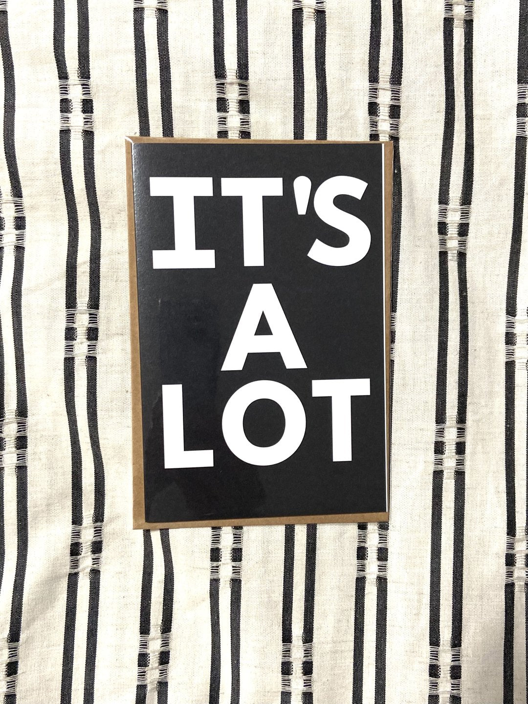 "IT'S A LOT" GREETING CARD
