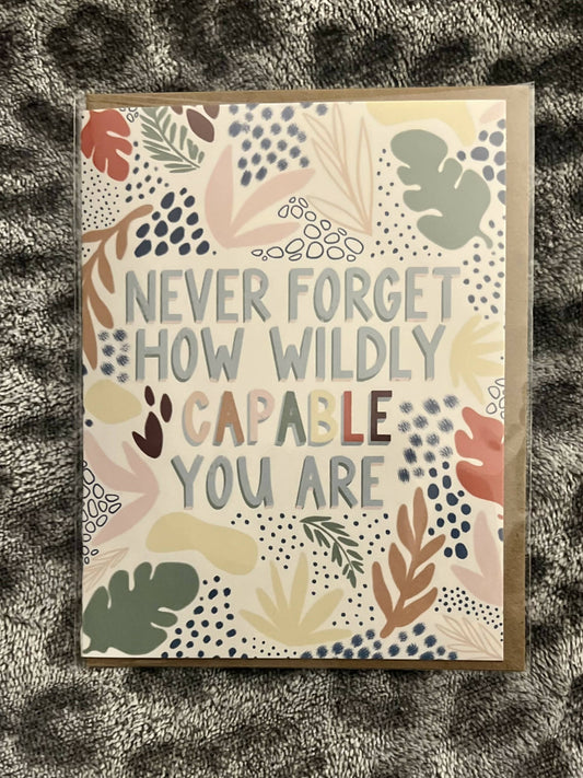 "Never Forget How Wildly Capable You Are" Greeting Card