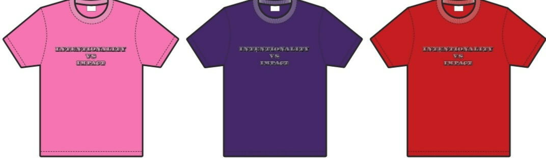 Intentionality VS Impact Teeshirts