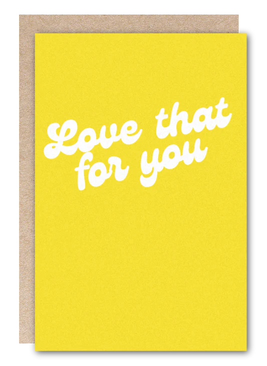 "Love That For You" GREETING CARD