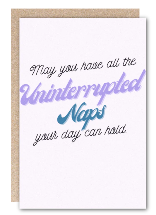 "Uninterrupted, Naps" GREETING CARD