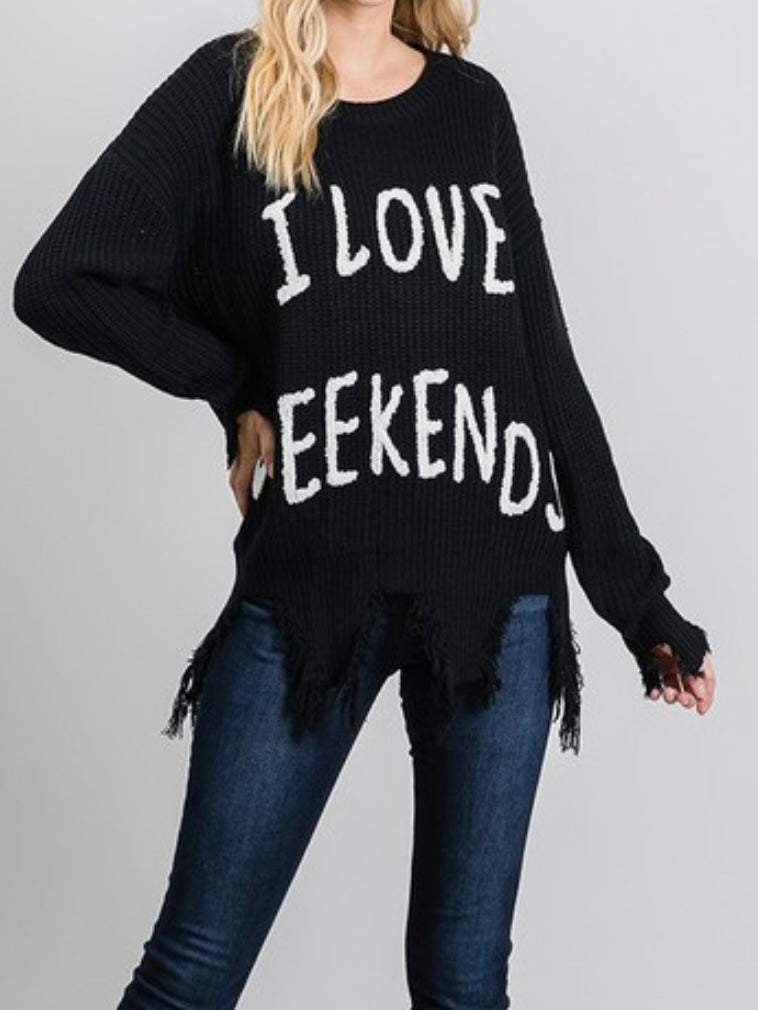 I LOVE WEEKENDS DISTRESSED SWEATER